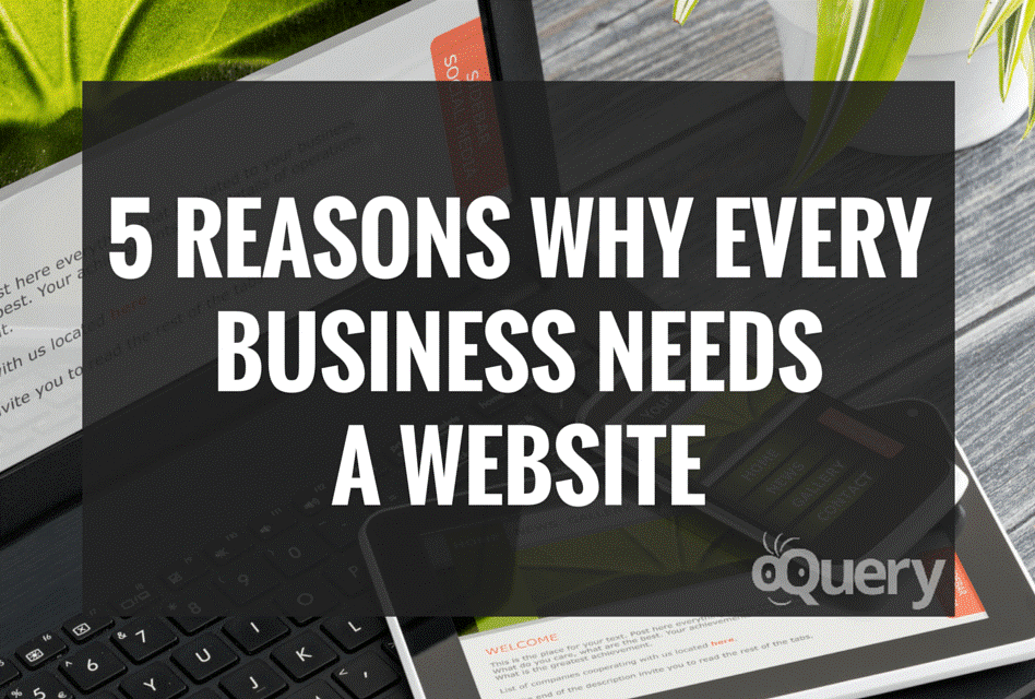 Don’t Have a WEBSITE for Your Business? 5 Important Reasons to Have One